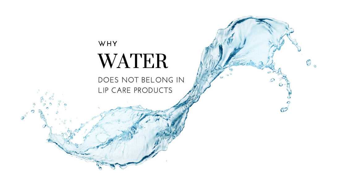 Water Does Not Belong in Lip Care